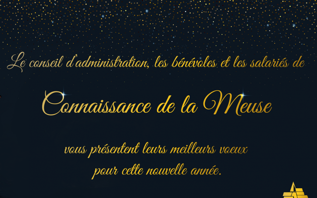 Le conseil d’administration, les bénévoles et les salariés de Connaissance de La Meuse vous présentent leurs meilleurs voeux pour cette nouvelle année.