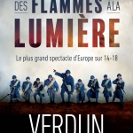 DES FLAMMES À LA LUMIÈRE Le plus grand spectacle d’Europe sur 14 -18